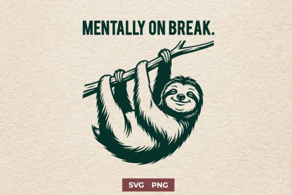 Mentally on Break SVG, Funny Sloth PNG